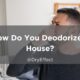 How Do You Deodorize a House