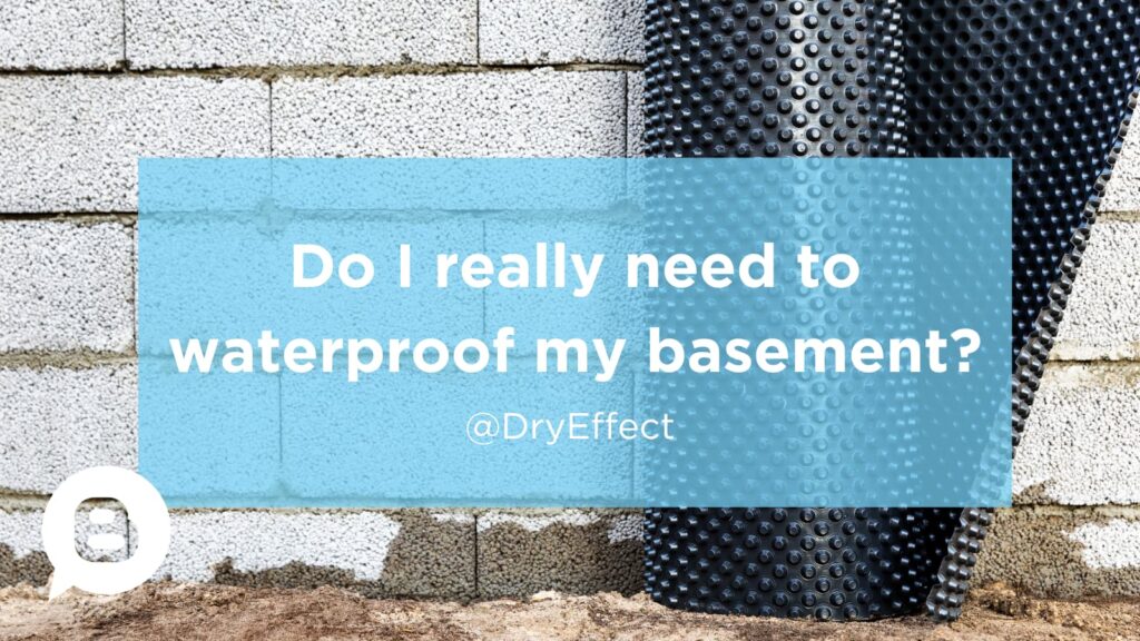Do I really need to waterproof my basement?