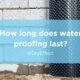How long does water proofing last
